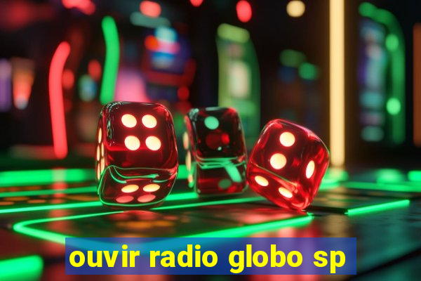 ouvir radio globo sp